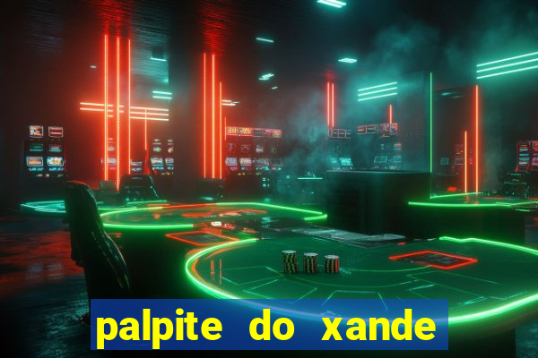 palpite do xande para hoje