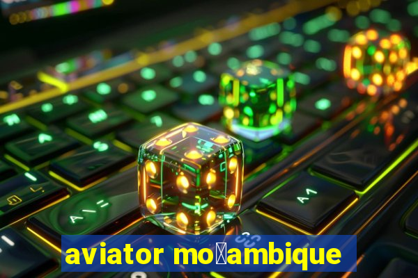 aviator mo莽ambique