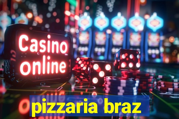 pizzaria braz