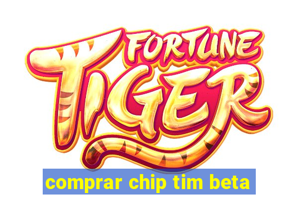 comprar chip tim beta