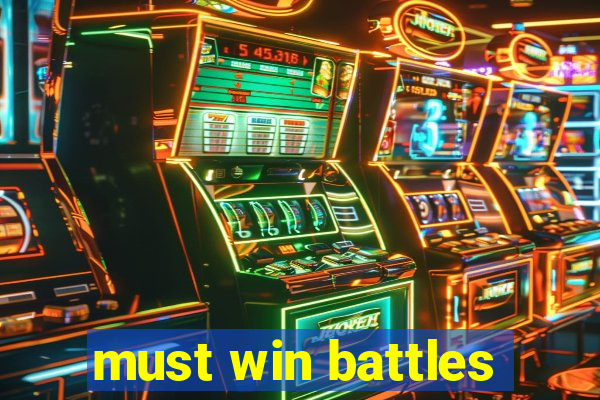 must win battles