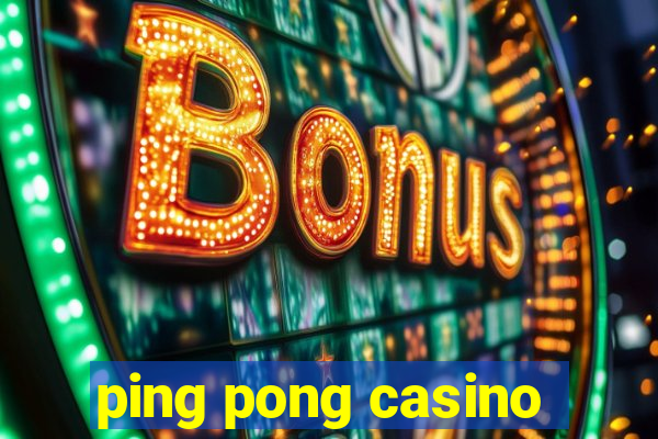 ping pong casino