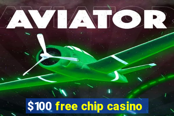 $100 free chip casino