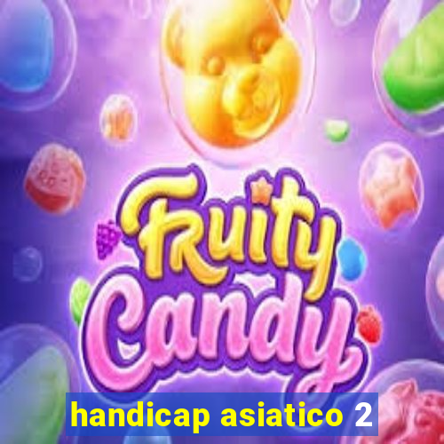 handicap asiatico 2