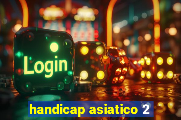 handicap asiatico 2