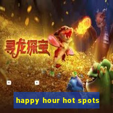 happy hour hot spots