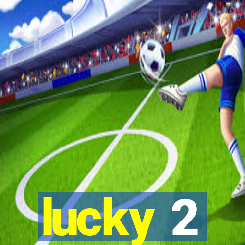 lucky 2