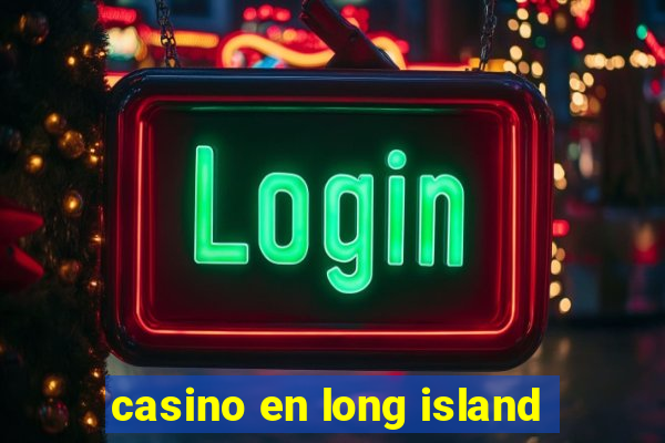 casino en long island