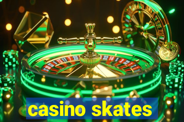 casino skates