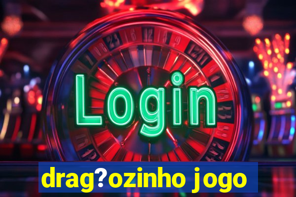 drag?ozinho jogo