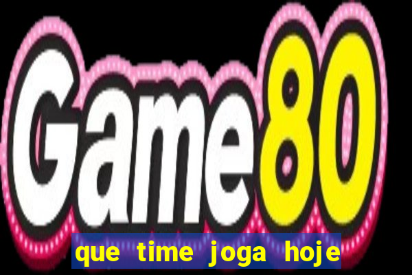 que time joga hoje ao vivo