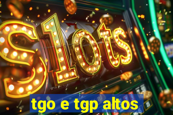 tgo e tgp altos