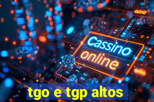 tgo e tgp altos