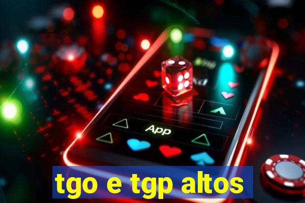 tgo e tgp altos