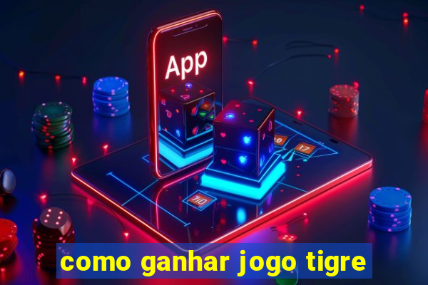 como ganhar jogo tigre