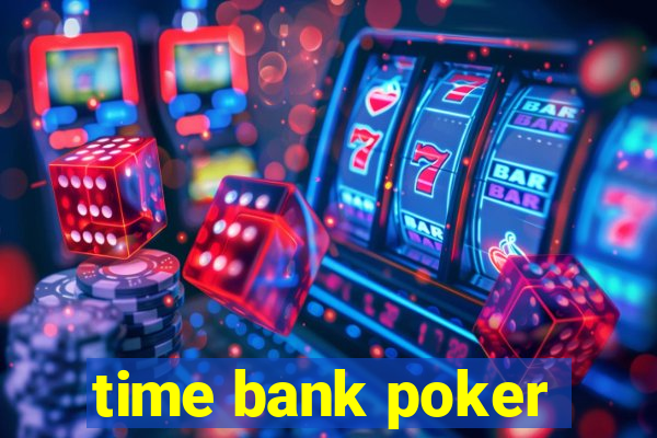 time bank poker