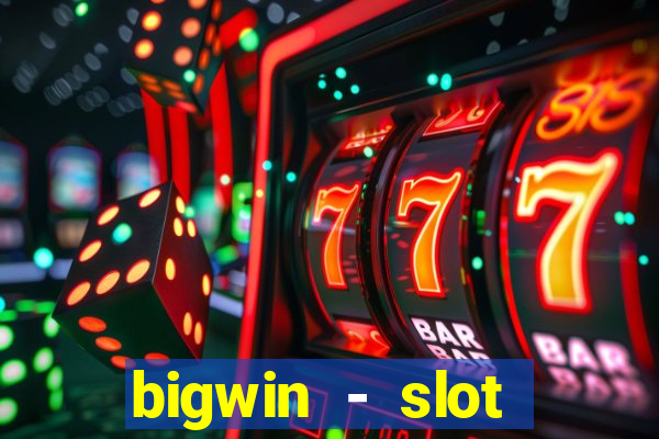 bigwin - slot casino online