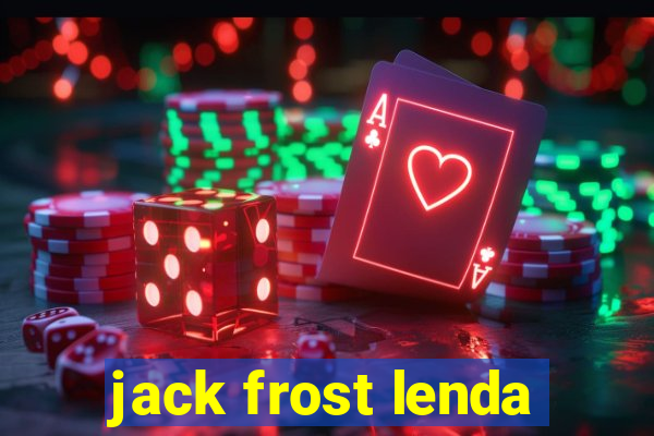 jack frost lenda