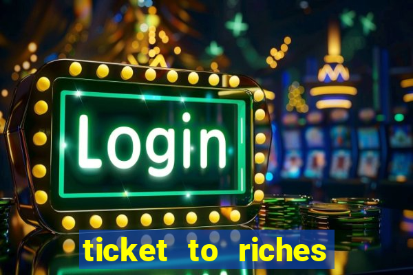 ticket to riches slot free play