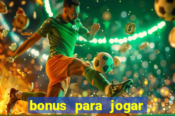 bonus para jogar sem deposito