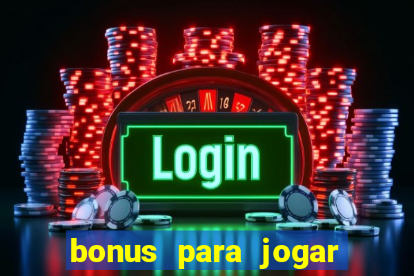 bonus para jogar sem deposito