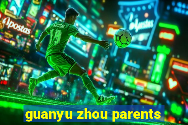 guanyu zhou parents