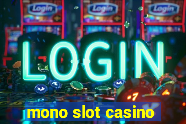 mono slot casino