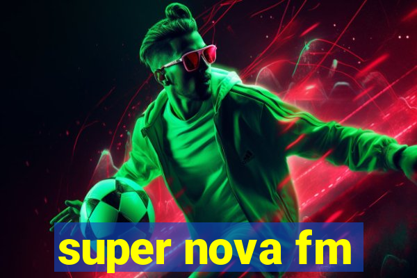 super nova fm