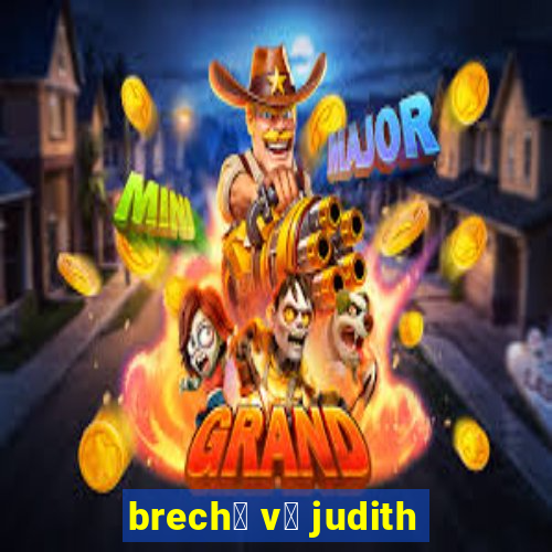 brech贸 v贸 judith