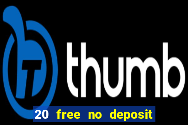 20 free no deposit casino uk 2017