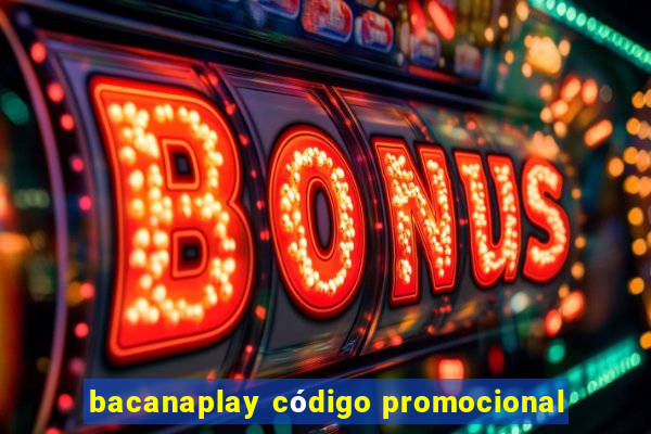 bacanaplay código promocional