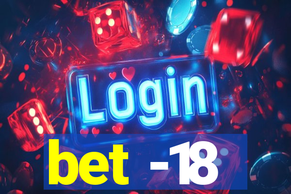 bet -18