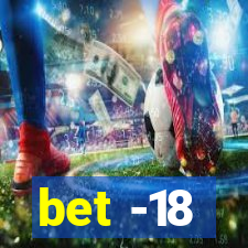 bet -18