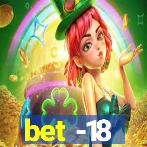 bet -18