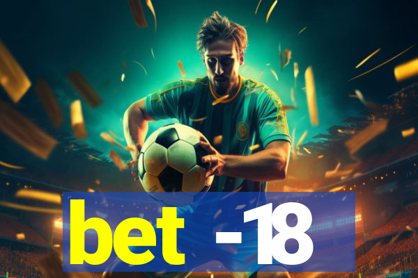 bet -18