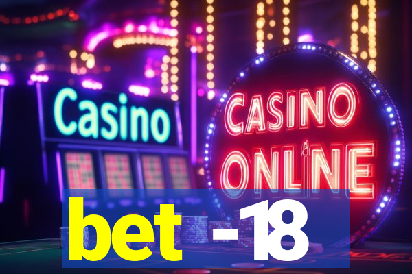 bet -18