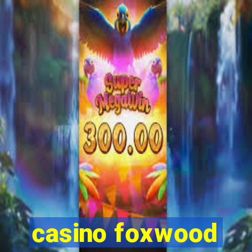 casino foxwood