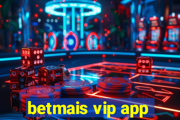 betmais vip app