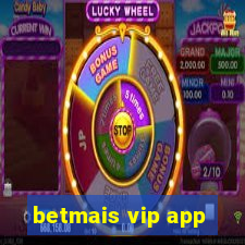 betmais vip app