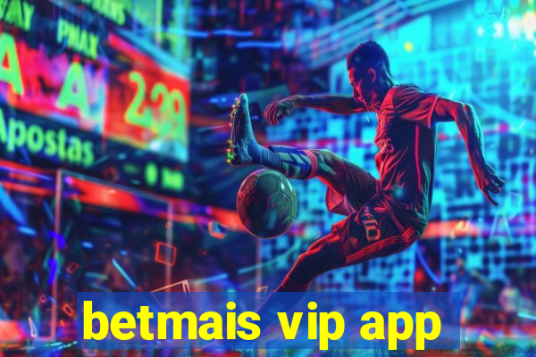 betmais vip app