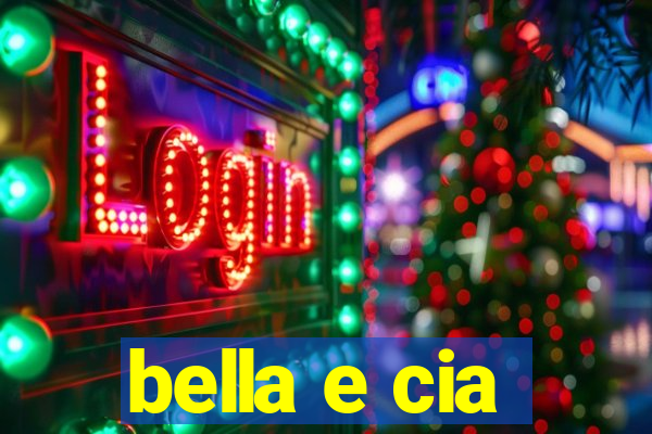 bella e cia