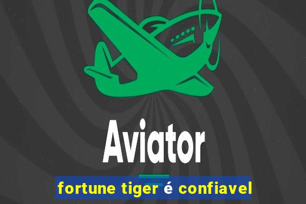 fortune tiger é confiavel