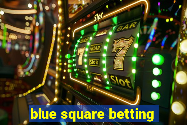 blue square betting