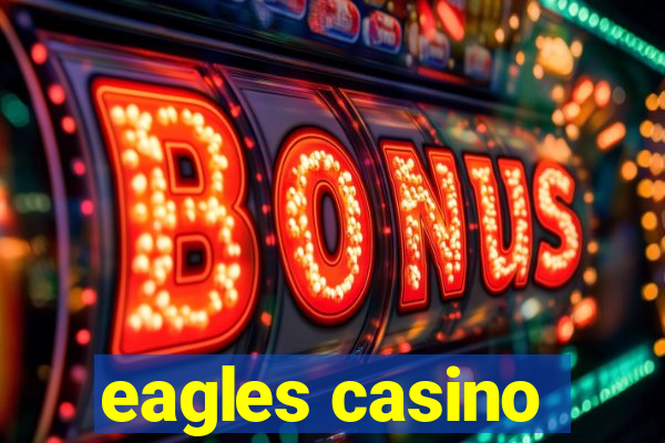 eagles casino