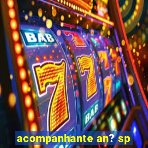 acompanhante an? sp