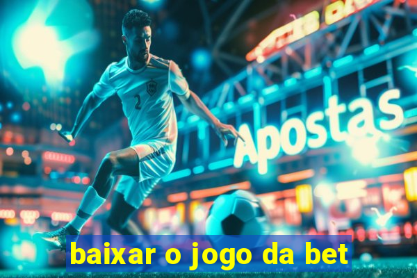 baixar o jogo da bet