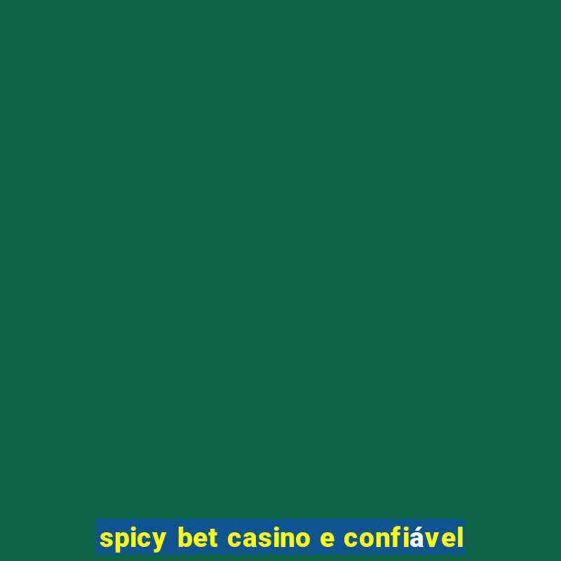 spicy bet casino e confiável