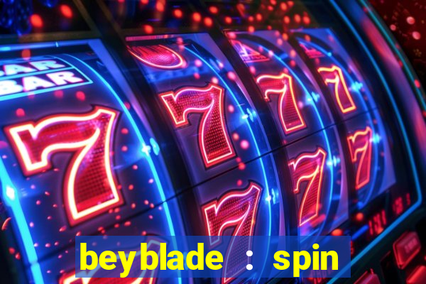 beyblade : spin blade 1