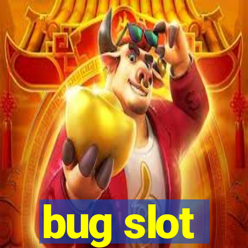 bug slot