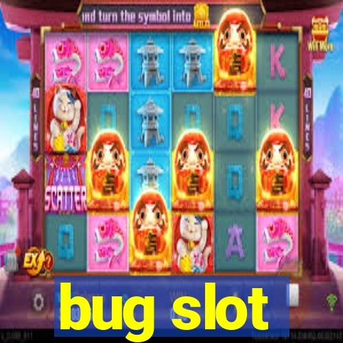 bug slot